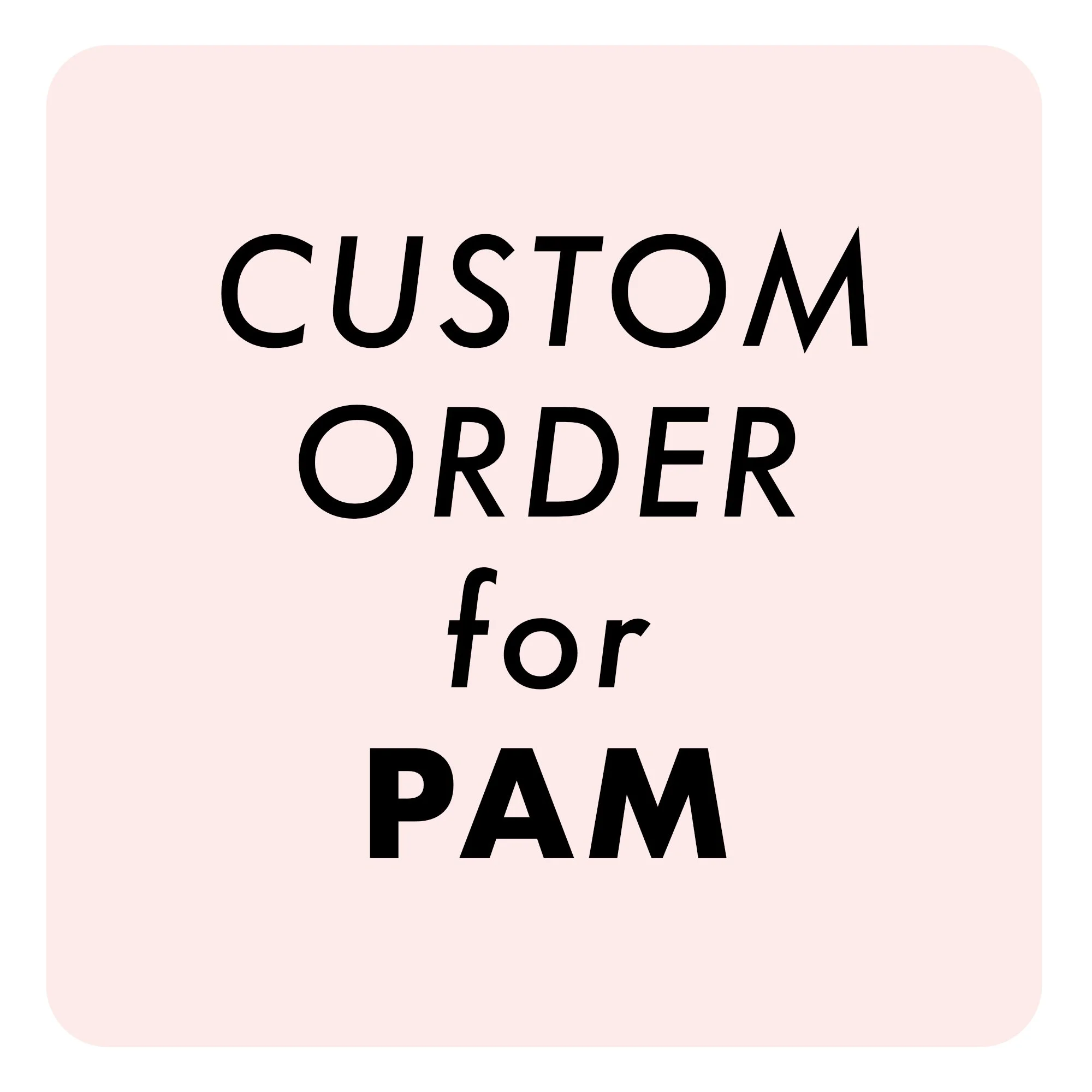 Custom Order for Pam.jpg