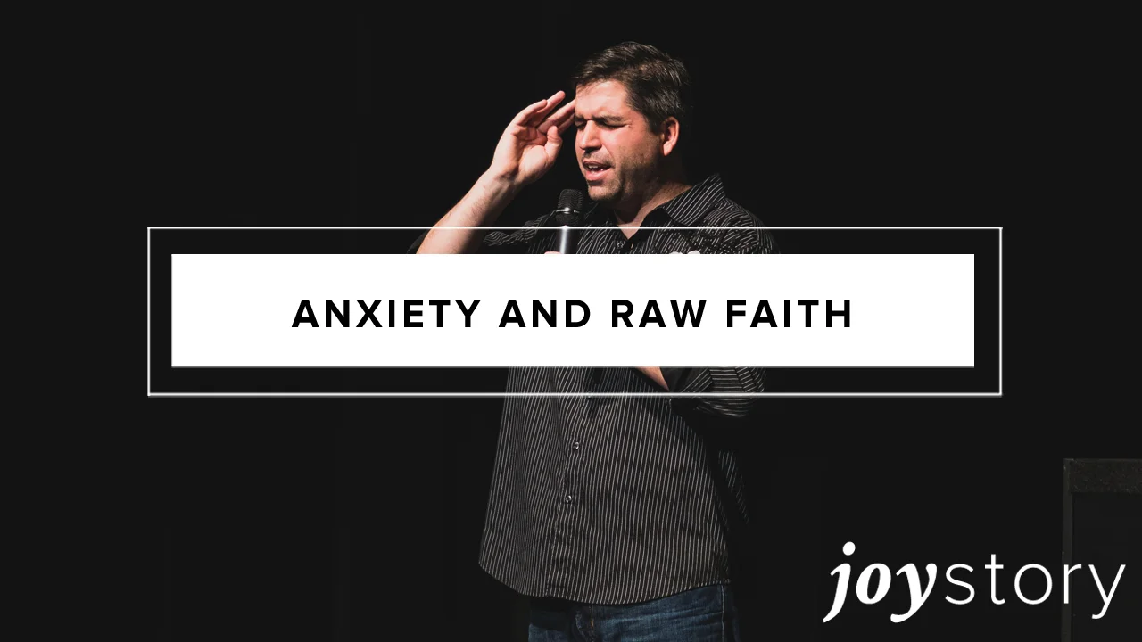 Anxiety and Raw Faith