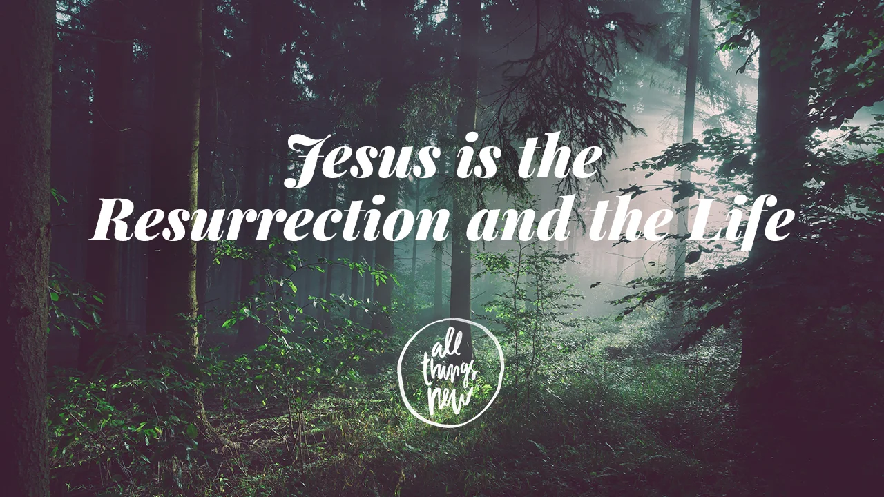 Jesus is the Resurrection and the Life
