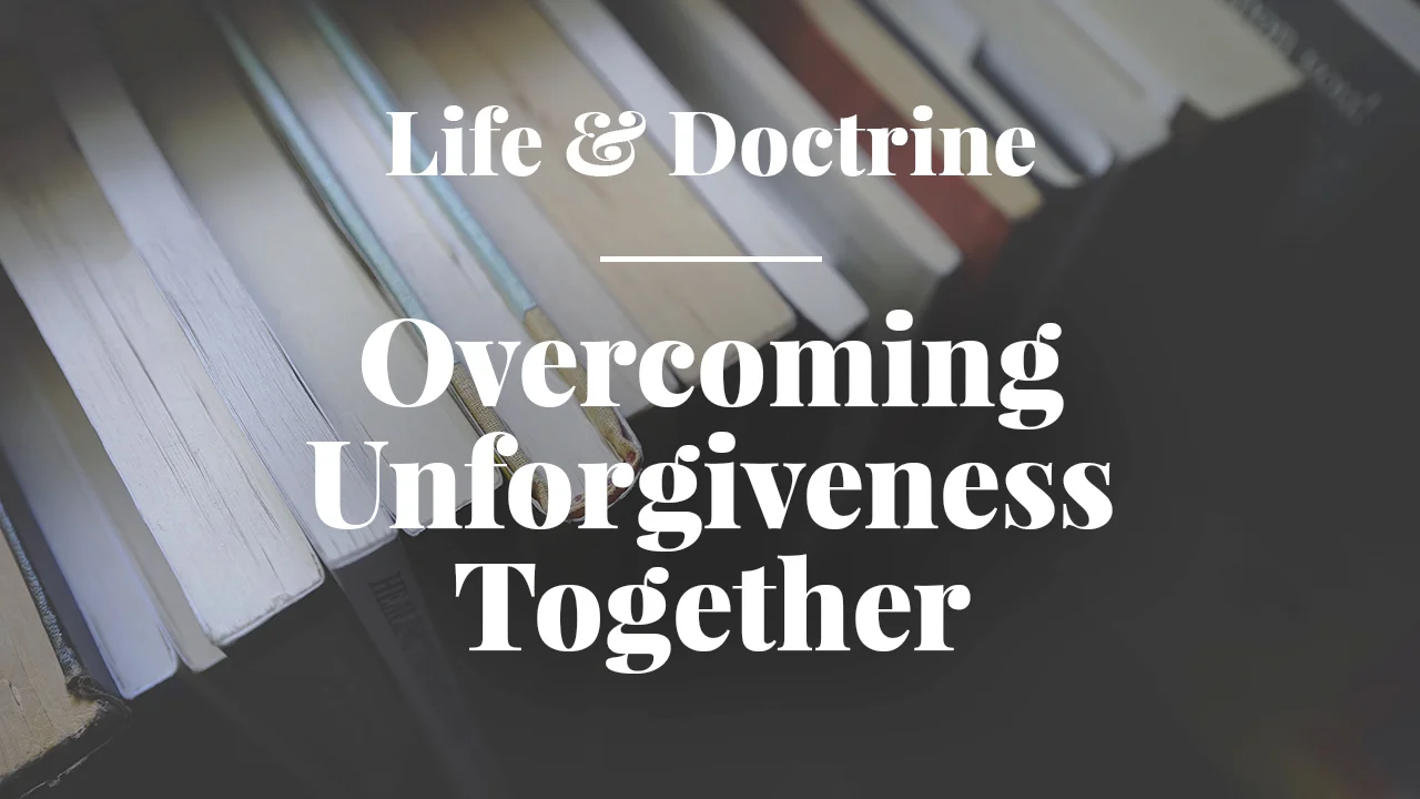 Overcoming Unforgiveness Together