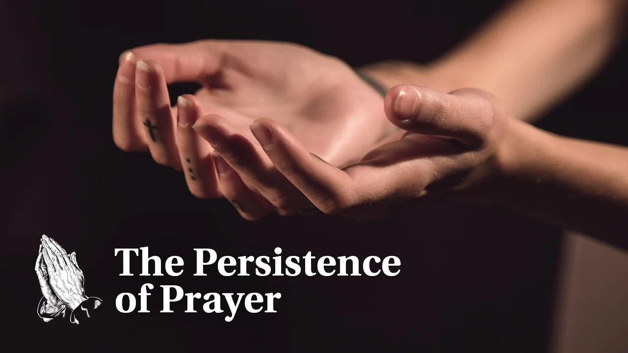 The Persistence of Prayer