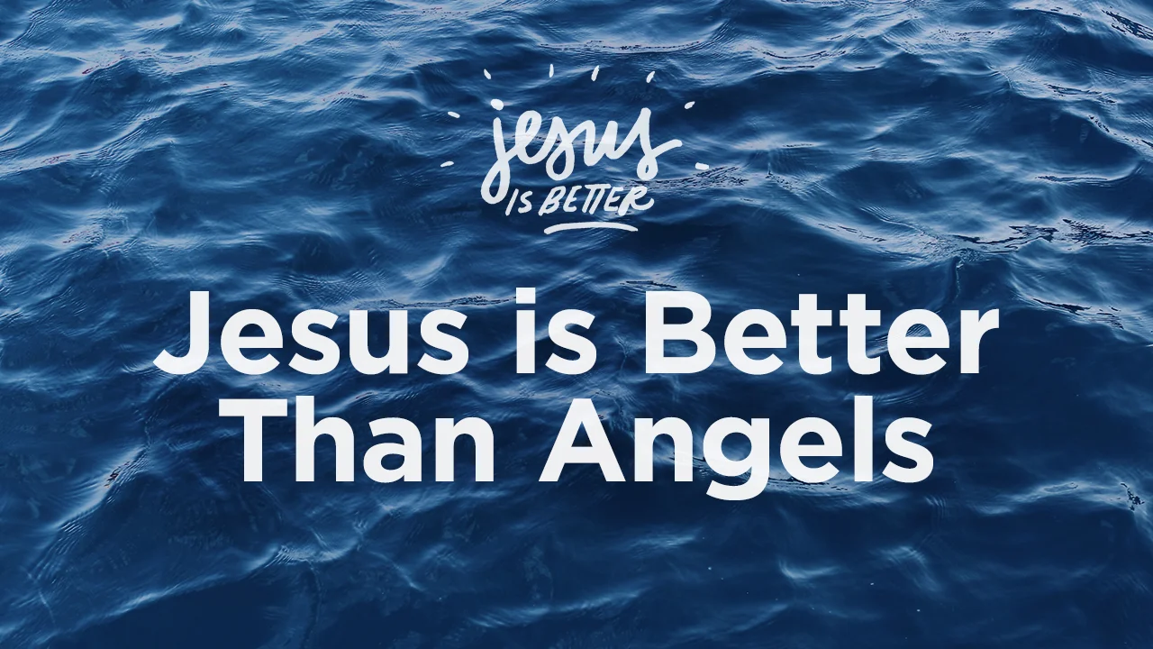 Jesus is Better Than Angels