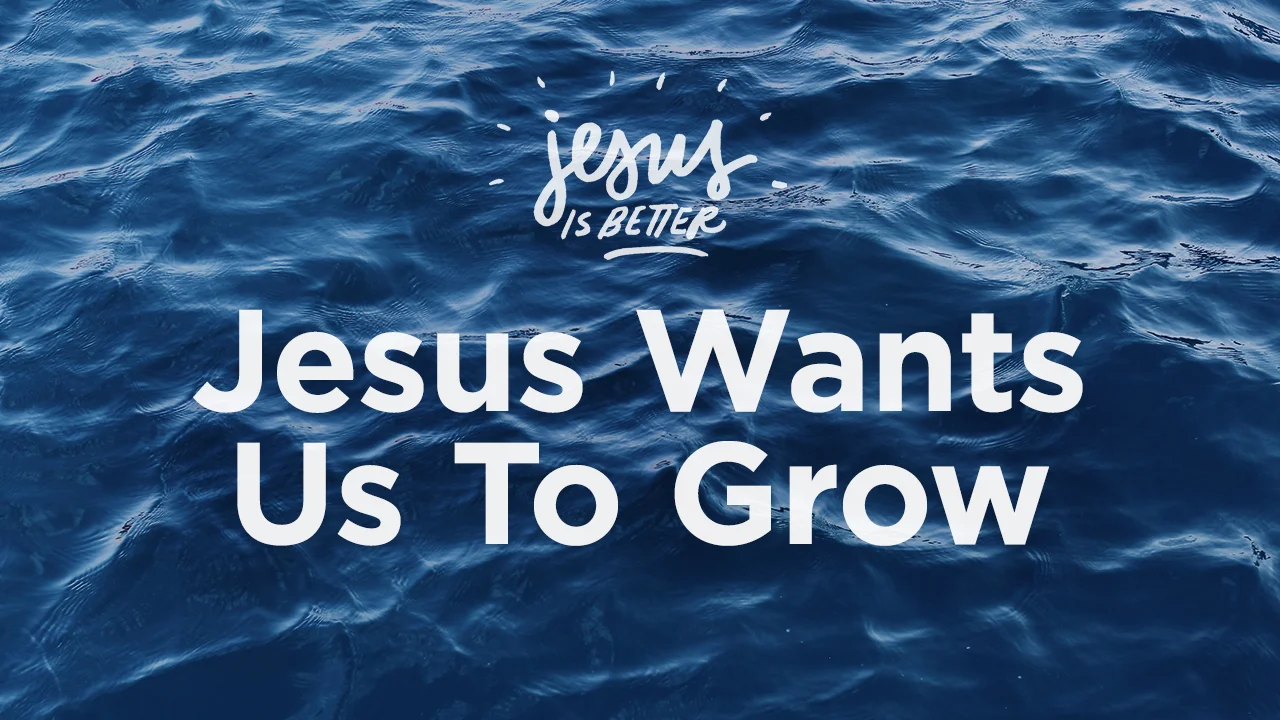  Jesus Wants Us To Grow