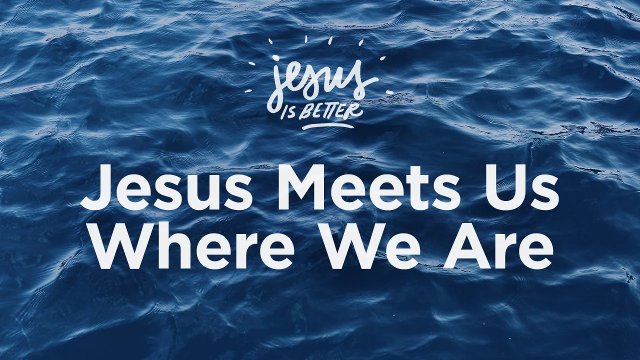 Jesus Meets Us Where We Are
