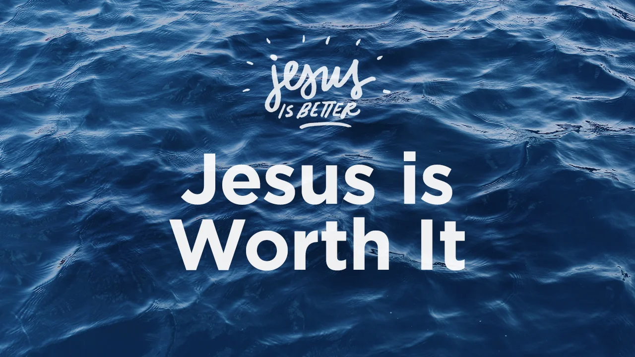 Jesus Is Worth It