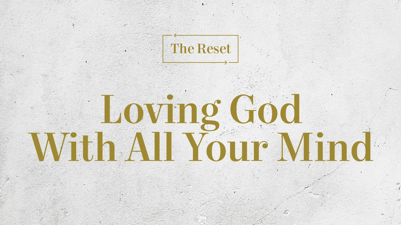 Loving God With All Your Mind