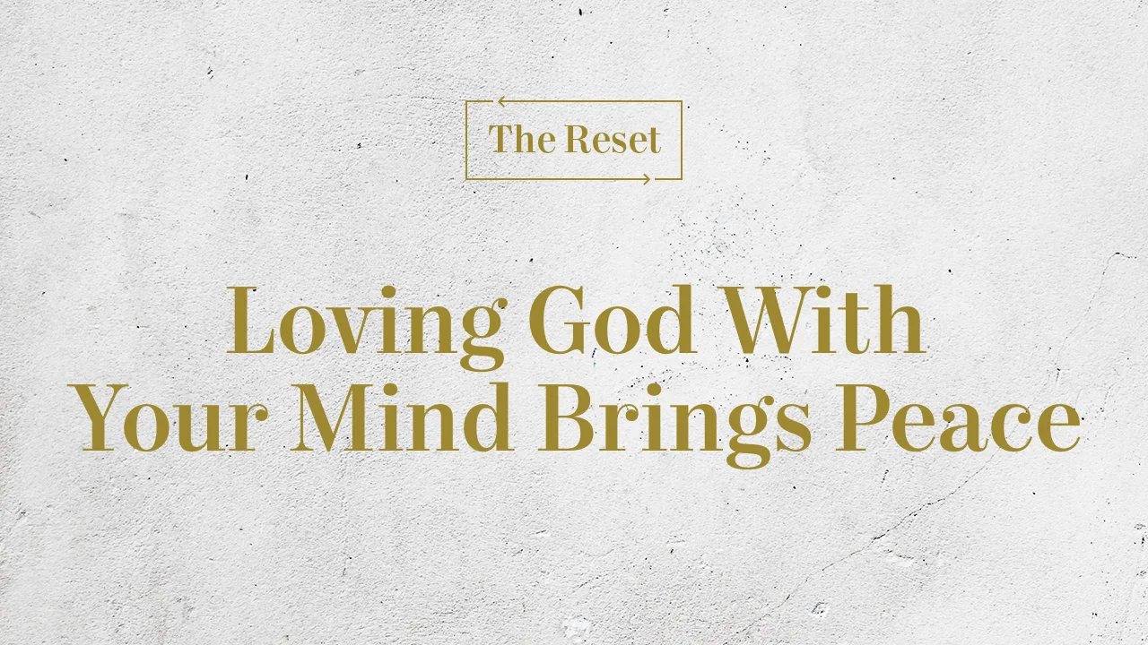 Loving God With Your Mind Brings Peace