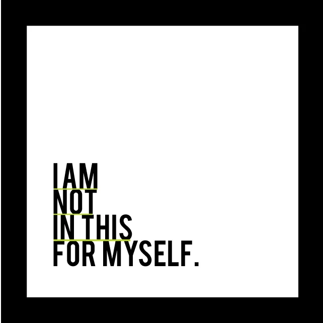PC_iamnotinthisformyself.jpg