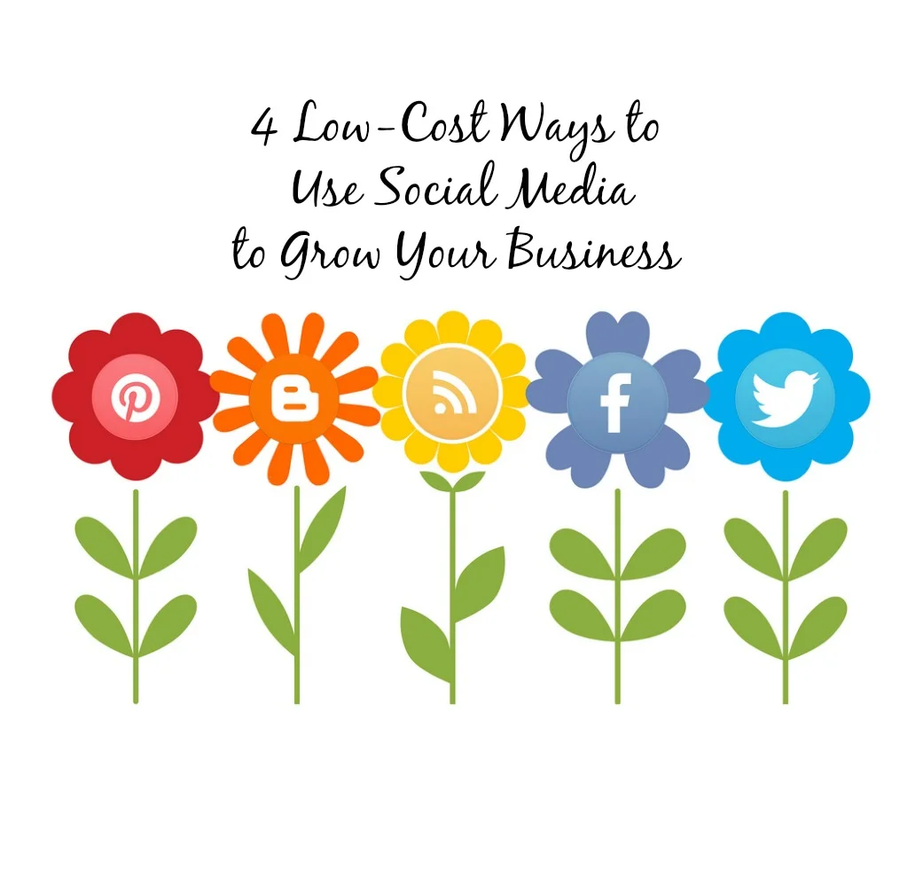 4 Low-Cost Ways to Use Social Media to Grow Your Business