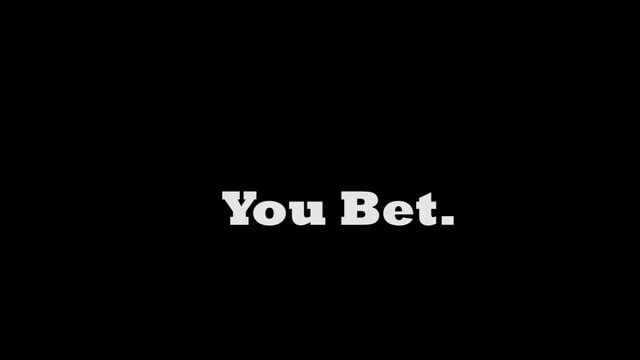 You Bet.