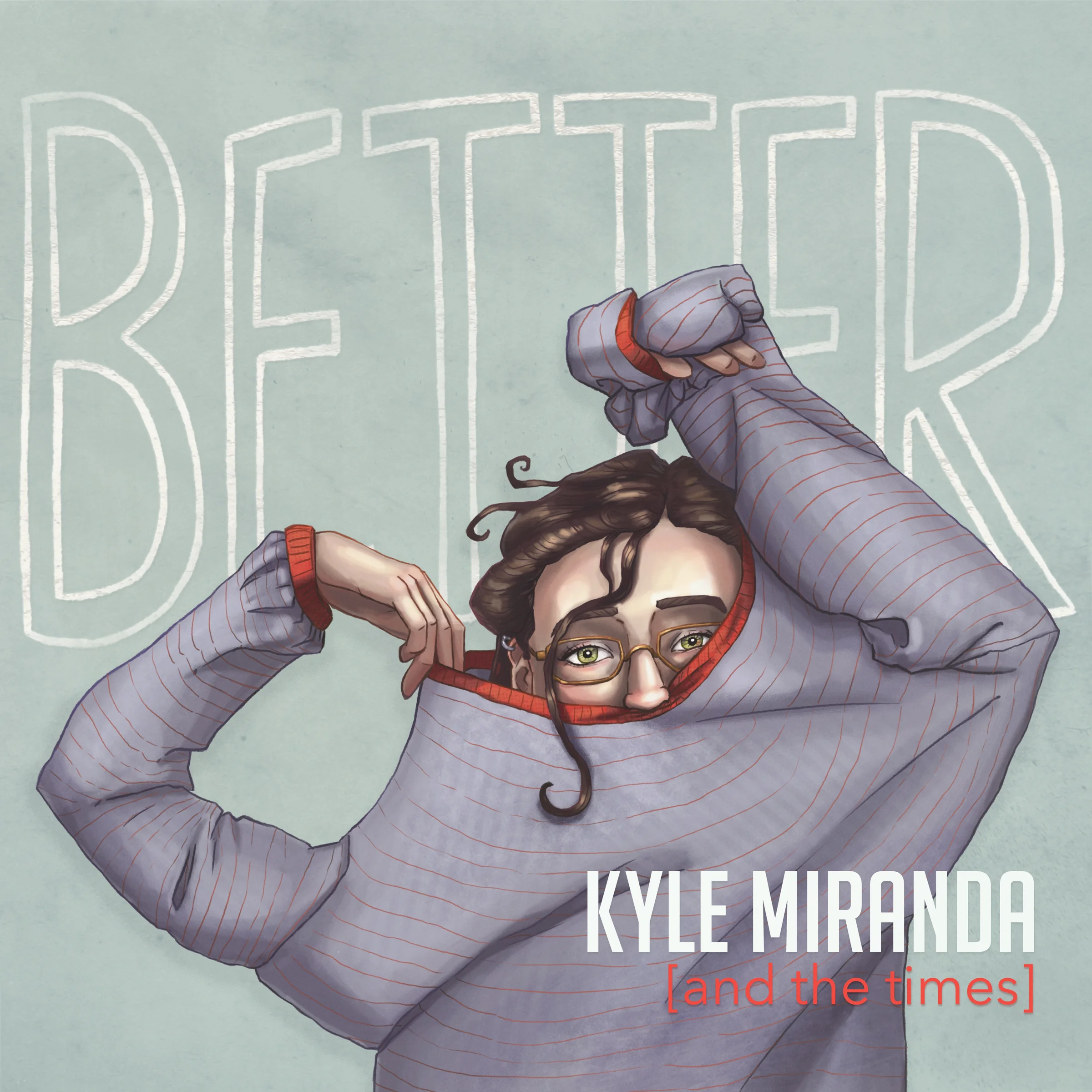   Kyle Miranda and the Times "Better"   Production, Recording, Arranging, Mixing, Guitar 