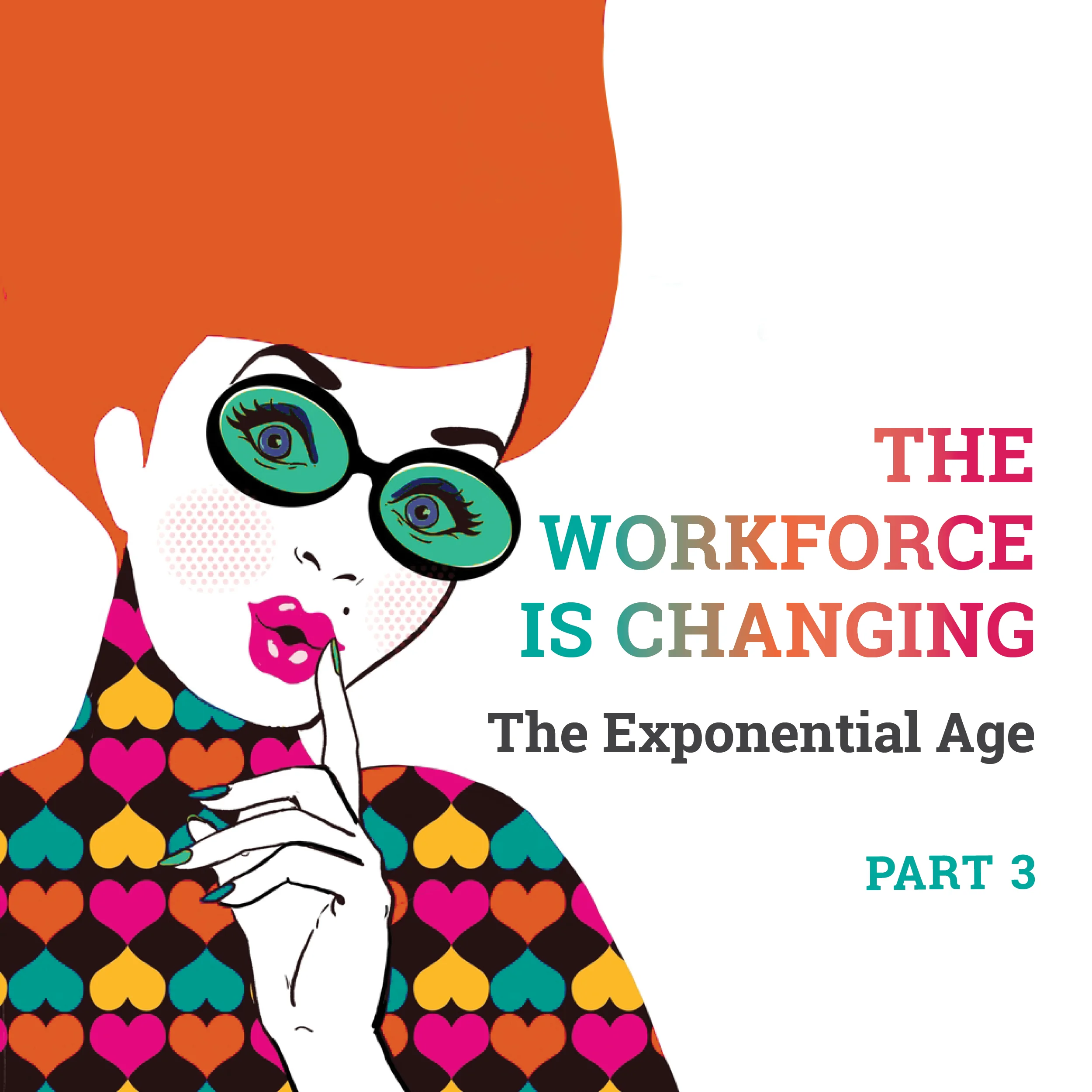 The Workforce is Changing | Part 3 | The Exponential Age