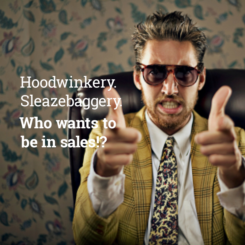 Hoodwinkery, Sleazebaggery! Who wants to be in sales!? 
