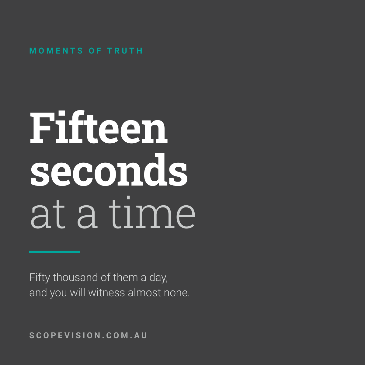 Fifteen Seconds at a Time