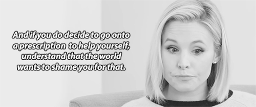 It helps me to see someone I respect like Kristen Bell openly and fearlessly talking about her struggle. No one should make you feel bad for trying to get yourself better, no one. Don't ever let them. (below is the video of the full interview she did)