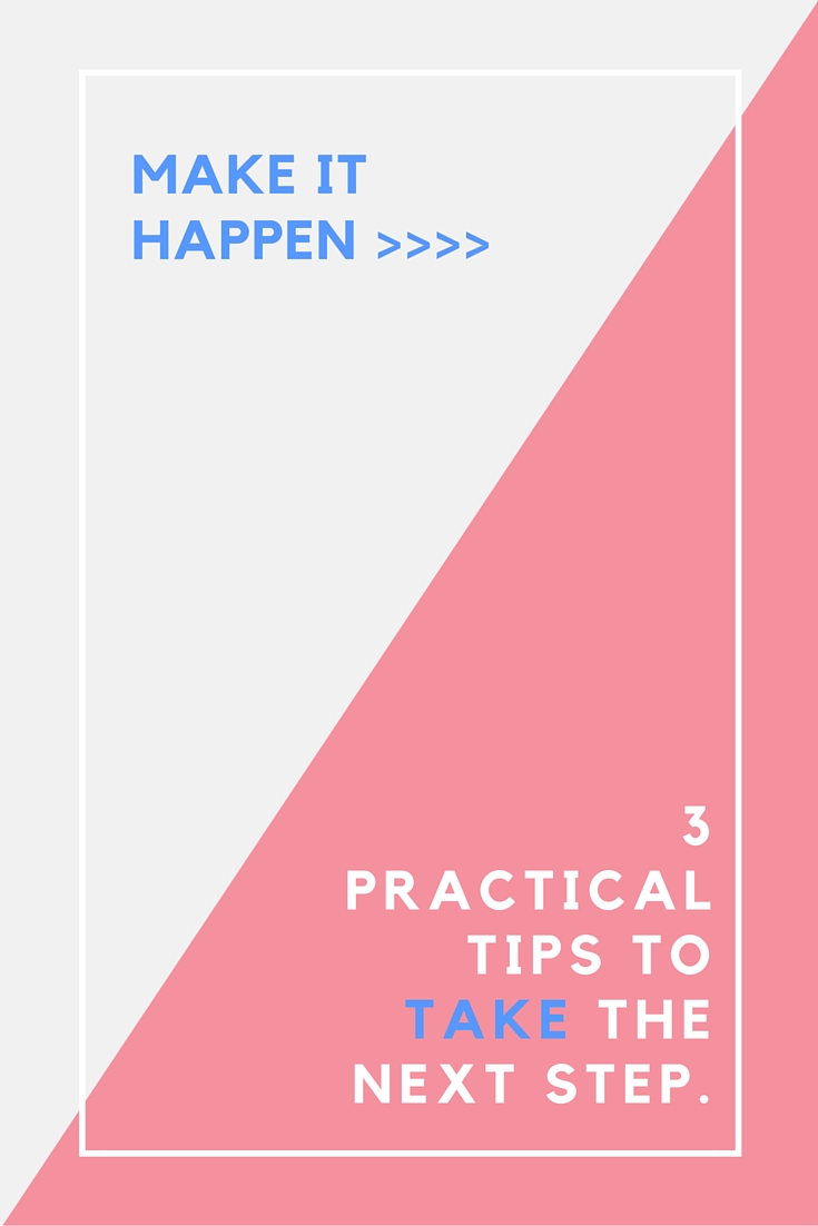 Make It Happen_ 3 Practical Tips To Take.jpg