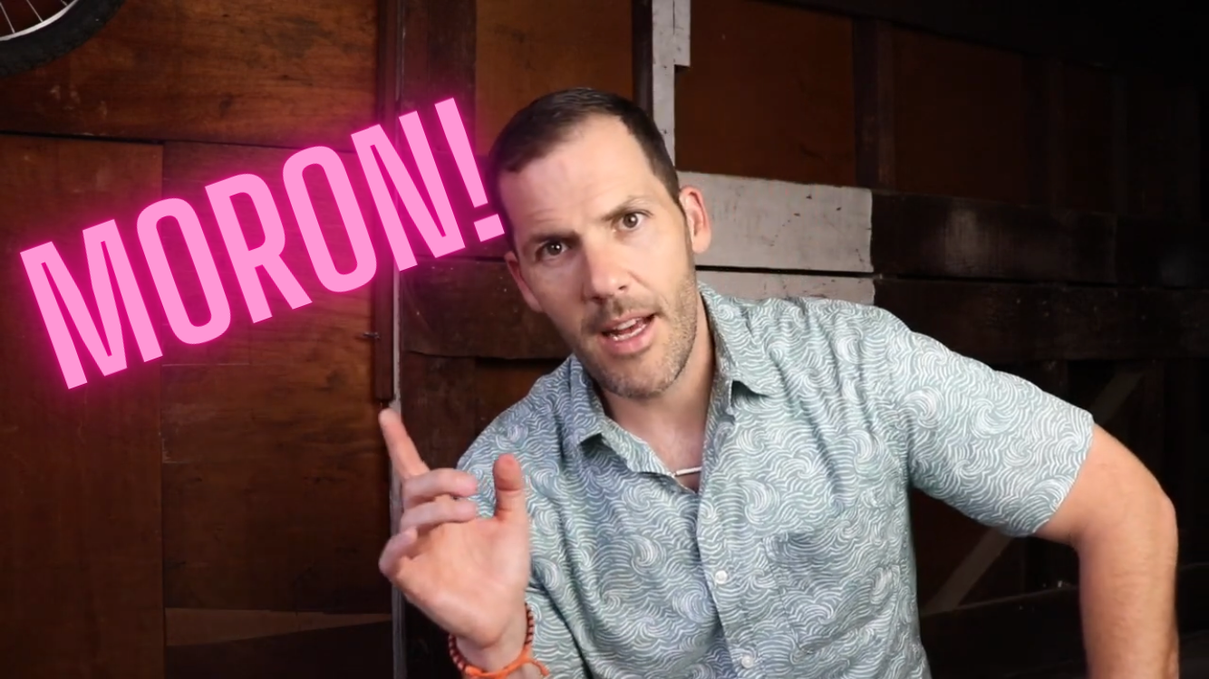 Moron!
