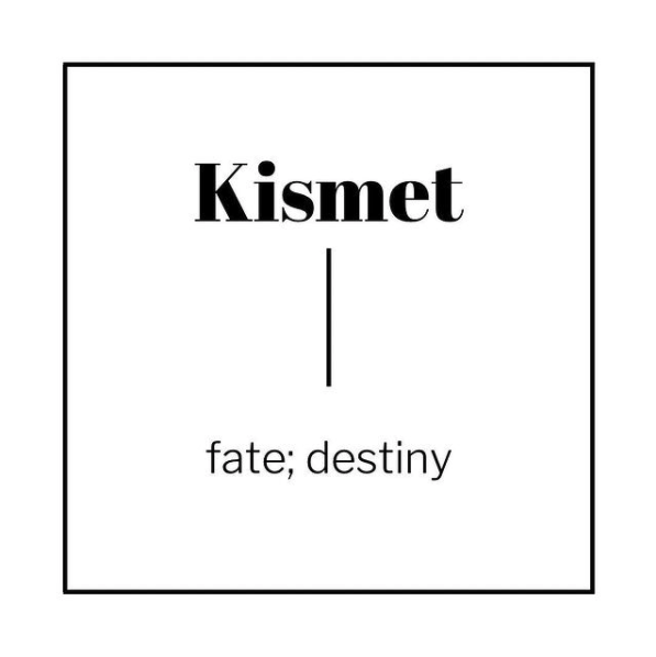 Kismet | fate; destiny