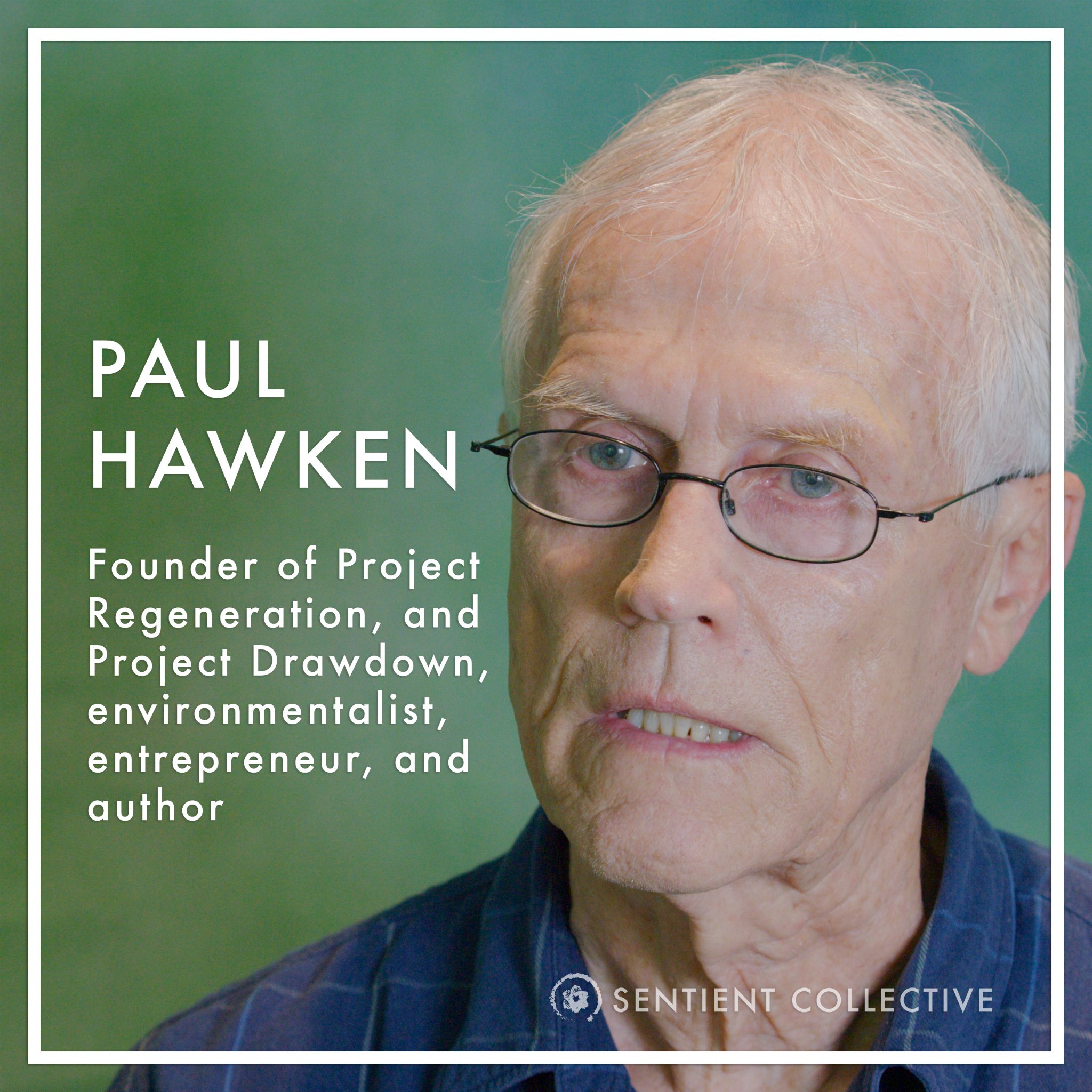 Worldview Documentary Film🎬
🆂🅴🅽🆃🅸🅴🅽🆃
.
Cast Intro:
𝗣𝗮𝘂𝗹 𝗛𝗮𝘄𝗸𝗲𝗻 @paulhawken 
Environmentalist, entrepreneur, consultant and author
.
Born and raised in California, he pursued education at UC Berkeley and San Francisco State Universi
