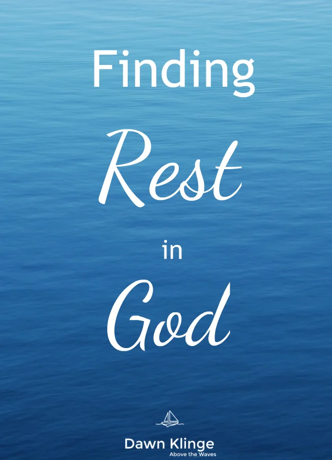Finding Rest in God — Dawn Klinge