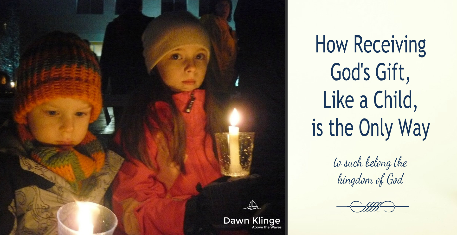 How Receiving God's Gift, Like a Child, is the Only Way — Dawn Klinge