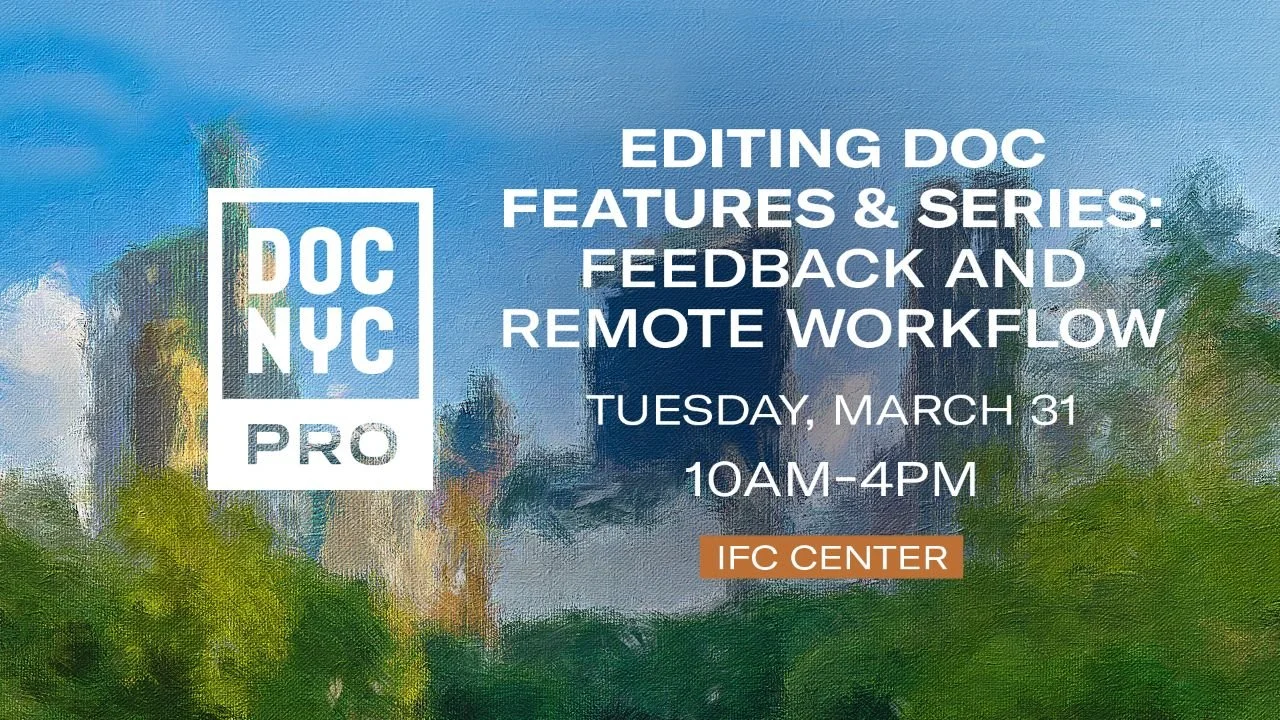DOC NYC PRO: Editing Doc Features &amp; Series: Feedback and Remote Workflow