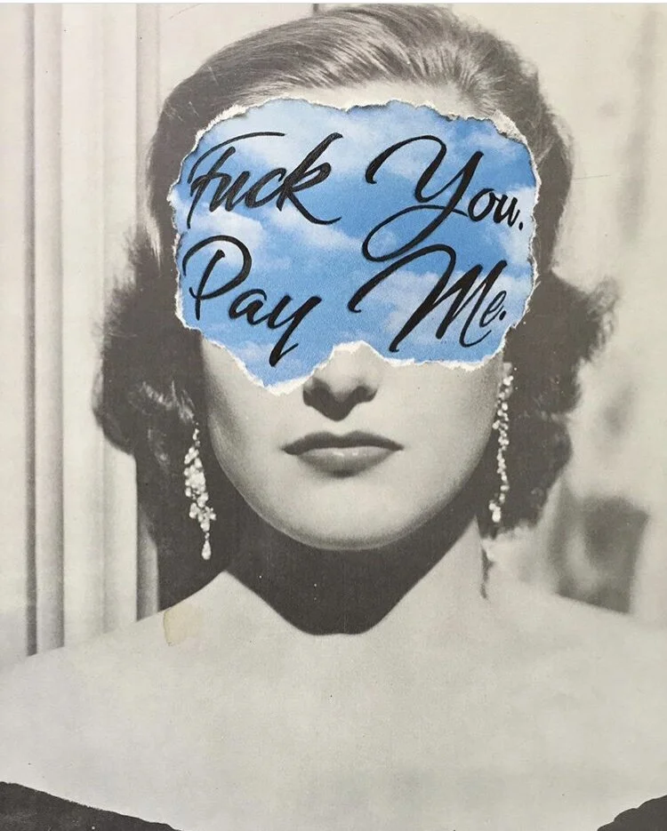 “Fuck you, Pay Me” (Colalge work by Jay Riggio - 2017)