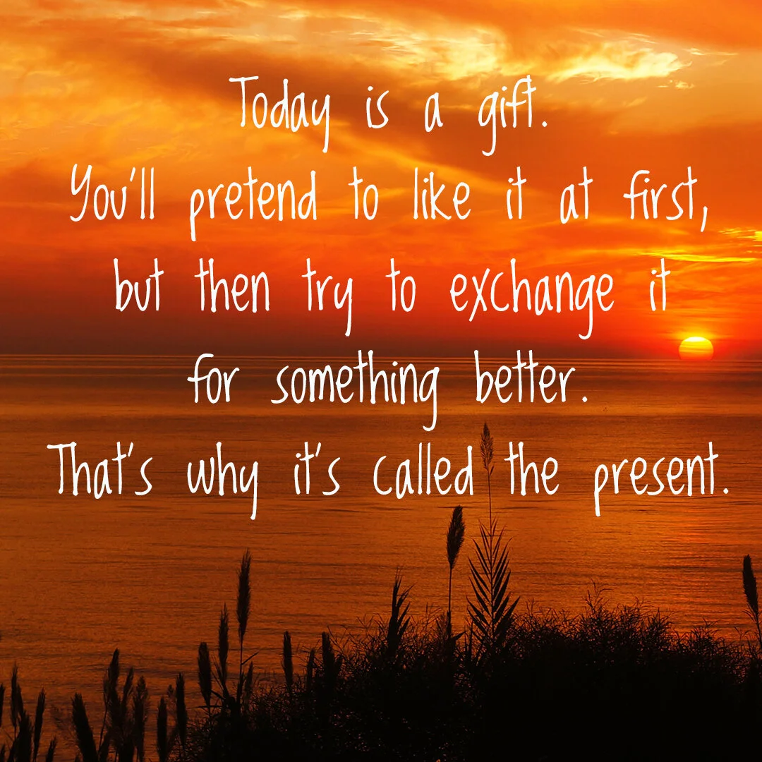 Today is a gift.jpg