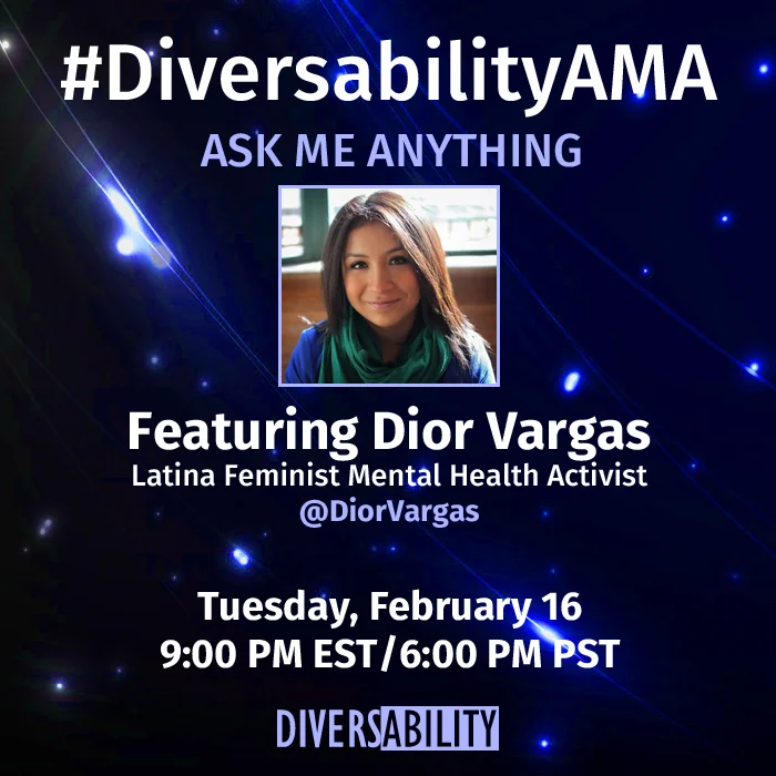 #DiversabilityAMA with Latina Feminist Mental Health Activist Dior Vargas