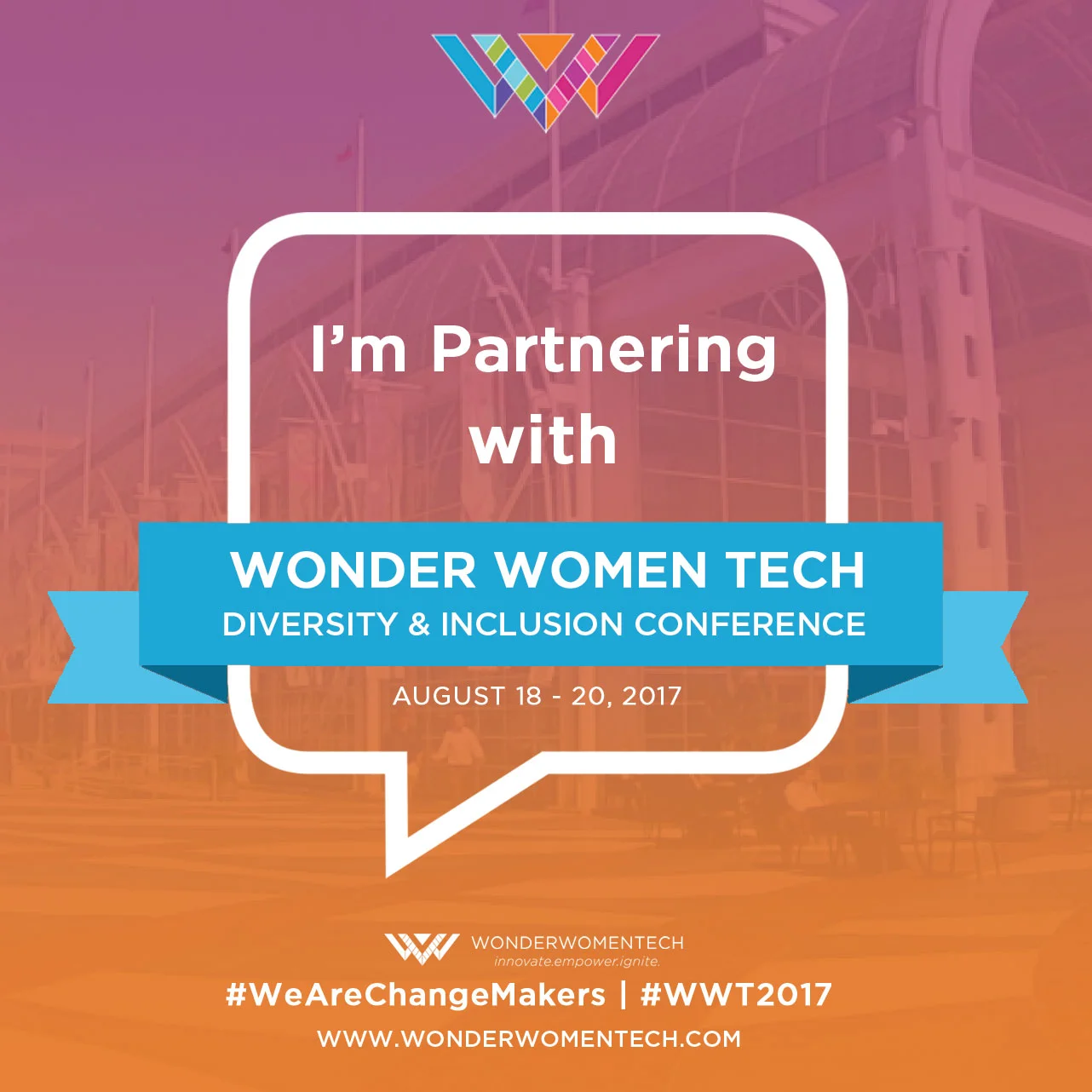 Wonder Women Tech Women & Diversity Conference #WWT2017 #WeAreChangemakers