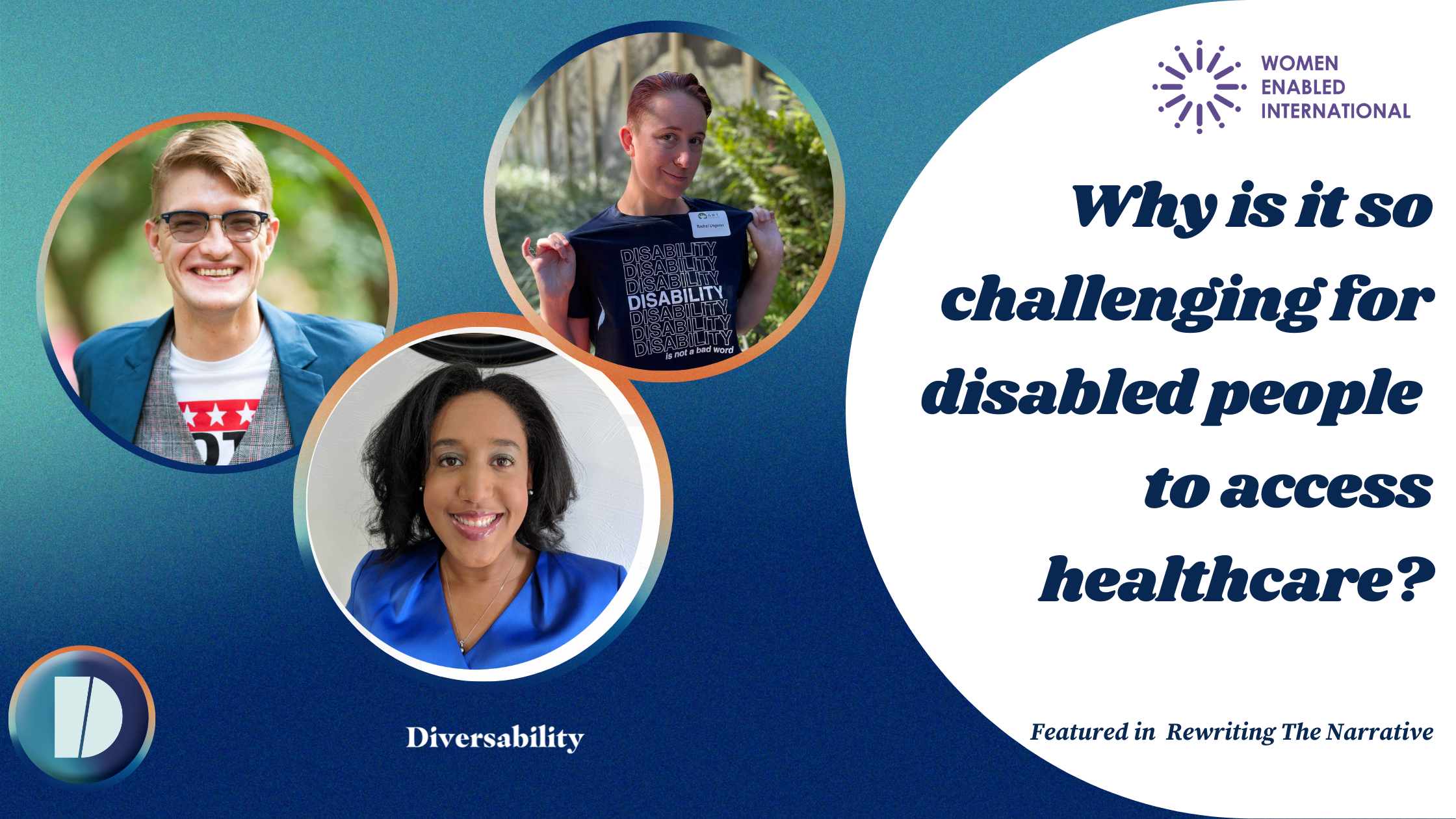 Shaded blue background with three circle images of people. On the right, white background with the Women Enable Logo, Article Title (Why is it so challenging for disabled people to access healthcare?), and Featured in Rewriting the Narrative.
