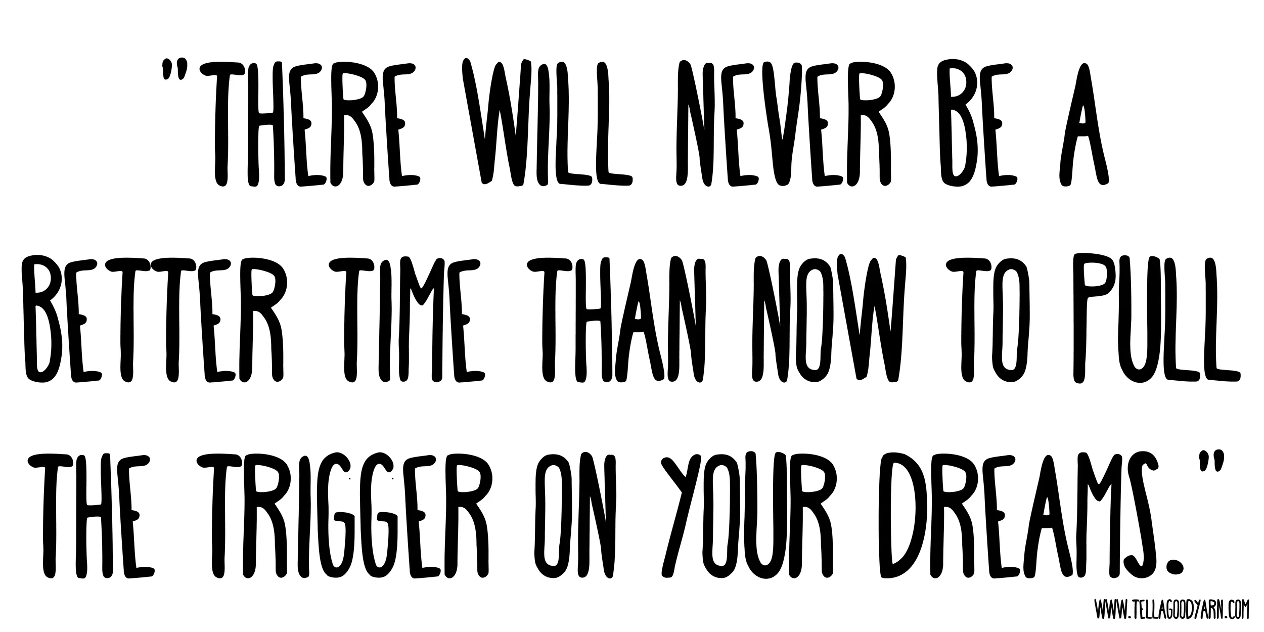 pullthetriggeronyourdreams.jpg