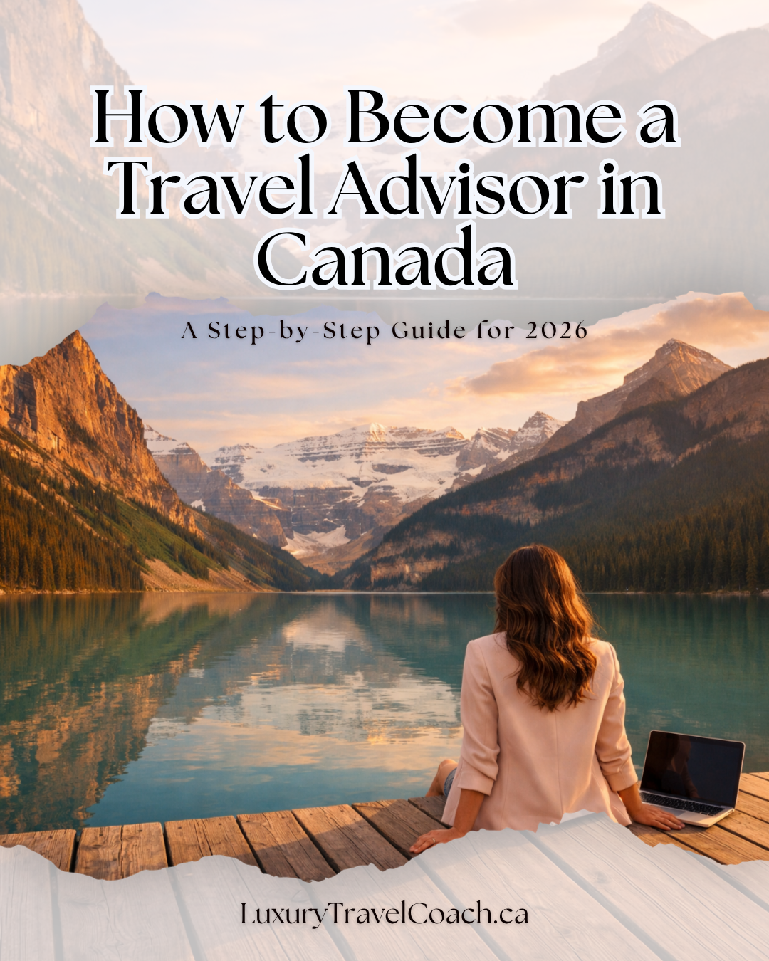 How to Become a Travel Advisor in Canada: A Step-by-Step Guide for 2026