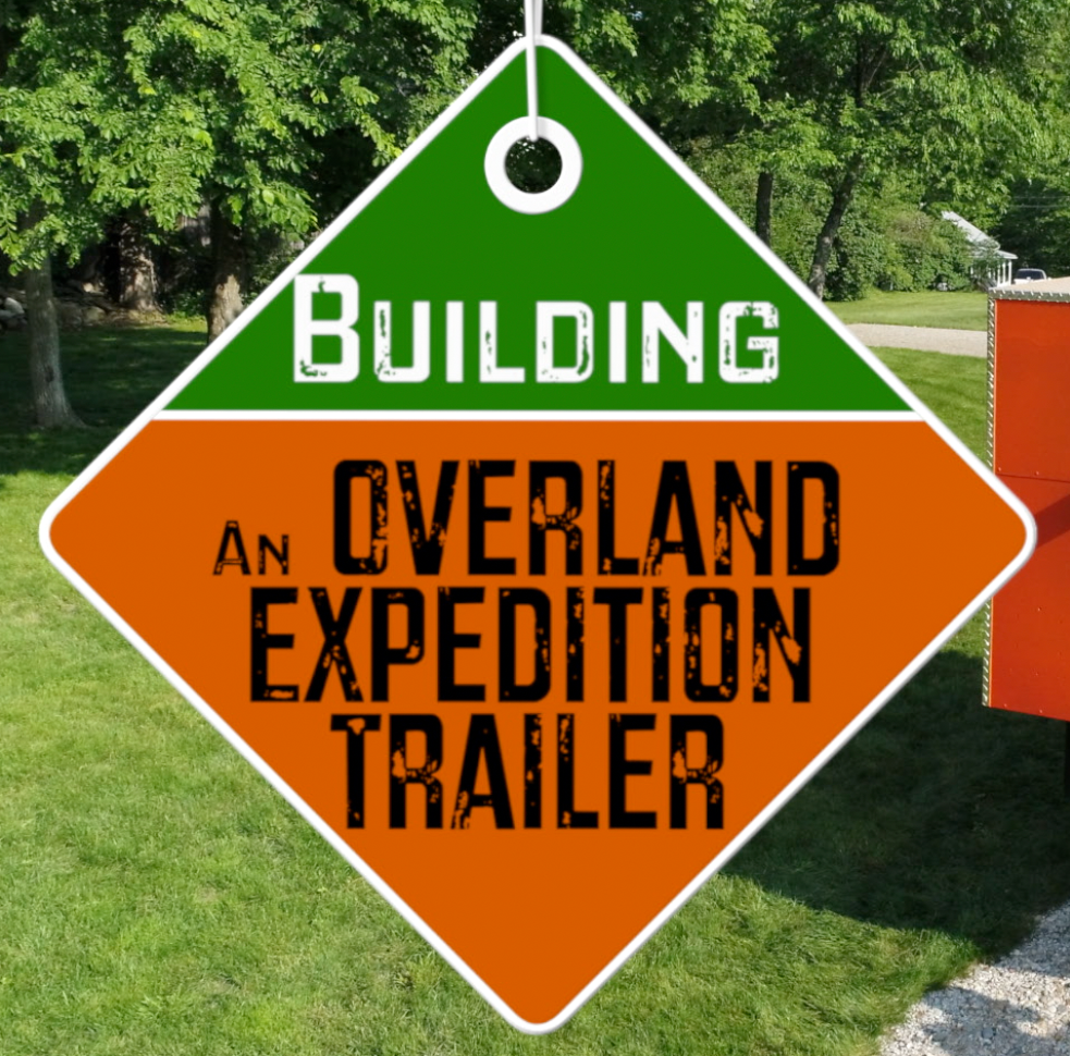 Progress On The Overland Expedition Camp Trailer