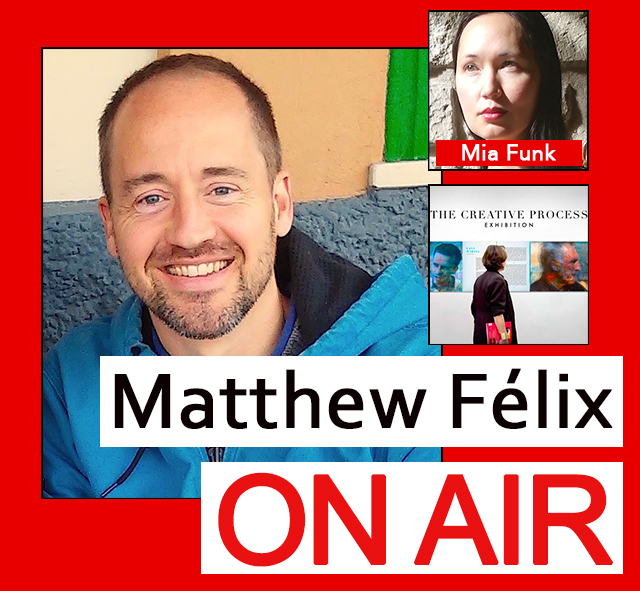 "Matthew Felix on Air" video podcast: Author Matthew Félix talks with artist and Creative Process Exhibition founder Mia Funk.