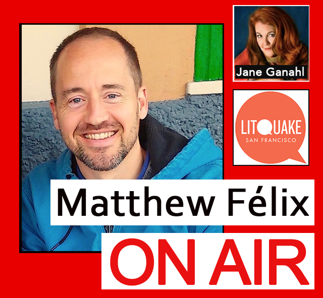 "Matthew Félix on Air" video podcast episode, with Litquake co-founder Jane Ganahl.