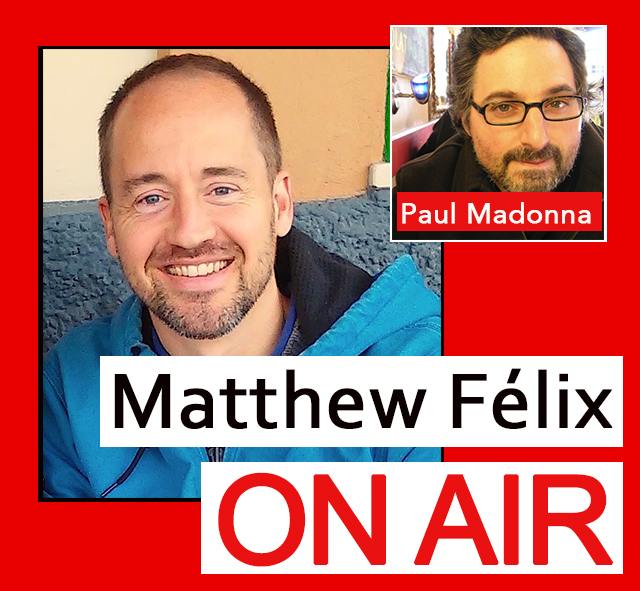 "Matthew Félix on Air" video podcast with award-winning artist and writer Paul Madonna