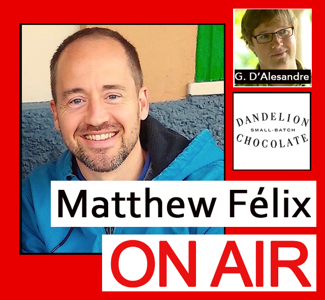 "Matthew Félix on Air" video podcast with Dandelion Chocolate’s Greg D’Alesandre