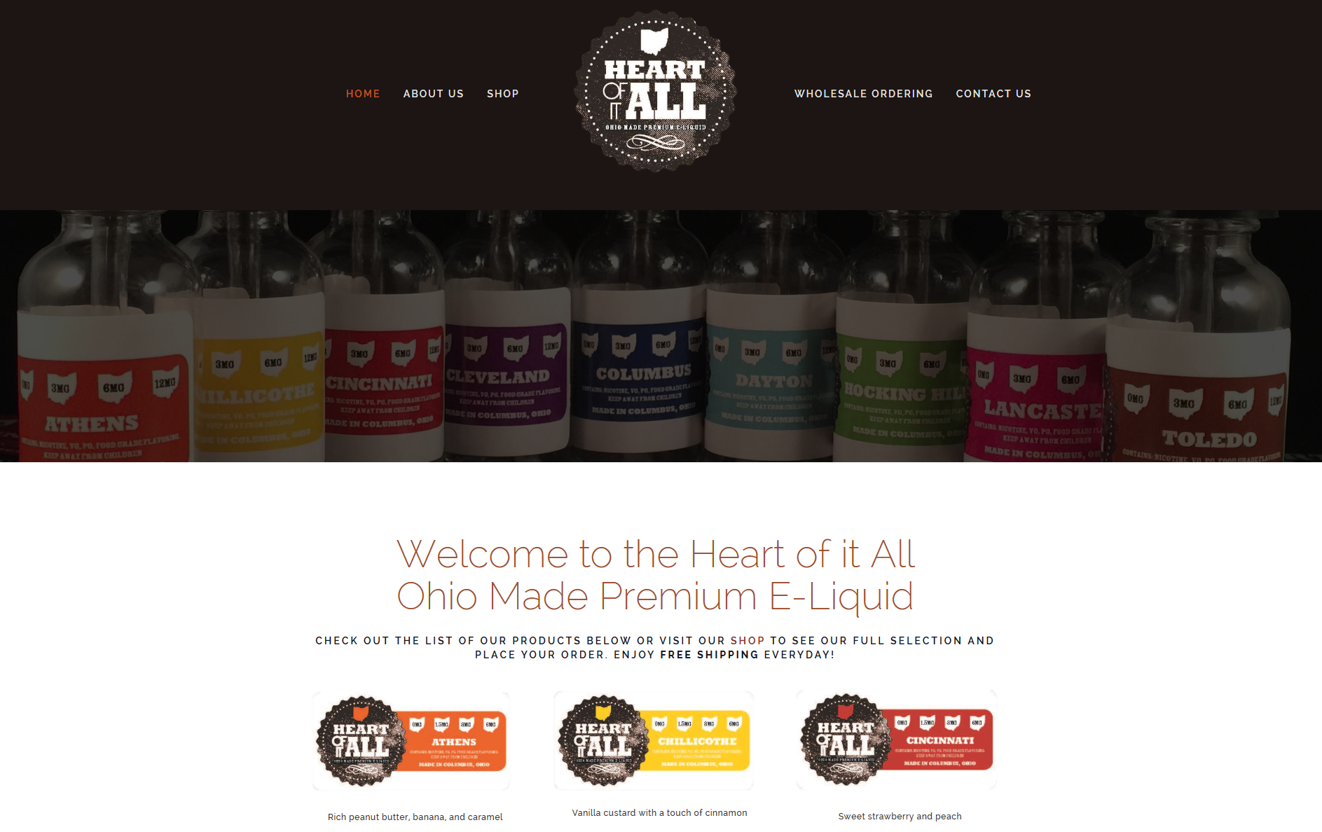Heart of it all, a vaping products retailer out of Columbus, Ohio, asked Extra Nerds for a re-design of their logo, bottle labels, and the website. The logo came first, of course, and it was very well received. The website, built using Squarespace, was to be simple and easy to navigate, but also attractive at a reasonable price. It also needed to have a functional e-commerce element. Due to some unforeseen limitations, we ended up connecting the client’s existing PayPal account to accommodate online sales. Now that the site is complete, Extra Nerds continues to provide ongoing site maintenance and seasonal sale updates as needed.
Normal
0
false
false
false
EN-US
X-NONE
X-NONE
/* Style Definitions */
table.MsoNormalTable
{mso-style-name:"Table Normal";
mso-tstyle-rowband-size:0;
mso-tstyle-colband-size:0;
mso-style-noshow:yes;
mso-style-priority:99;
mso-style-parent:"";
mso-padding-alt:0in 5.4pt 0in 5.4pt;
mso-para-margin-top:0in;
mso-para-margin-right:0in;
mso-para-margin-bottom:10.0pt;
mso-para-margin-left:0in;
line-height:115%;
mso-pagination:widow-orphan;
font-size:11.0pt;
font-family:"Calibri","sans-serif";
mso-ascii-font-family:Calibri;
mso-ascii-theme-font:minor-latin;
mso-hansi-font-family:Calibri;
mso-hansi-theme-font:minor-latin;}