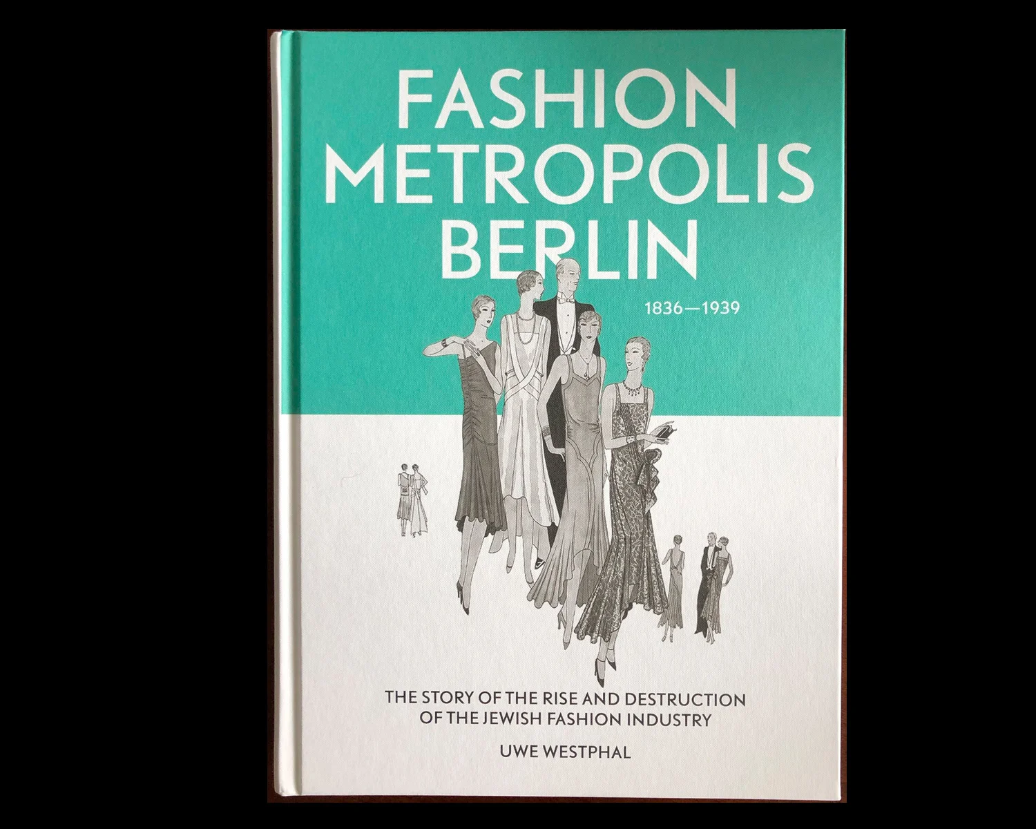 The Story of the Rise and Destruction of the Jewish Fashion Industry by Uwe Westphal