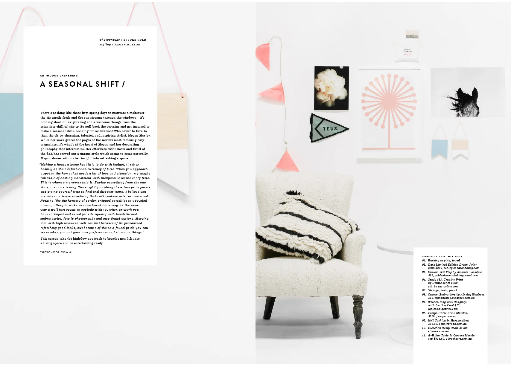 FEATURE EDITORIAL CLIENT: Fete Press BRIEF: a clean, fresh living space with a colour palette of whites, pinks & cool greys, that demonstrates the beautiful juxtaposition of high & low, old & new LEAD STYLIST: Megan Morton STYLIST: Mary Bills (moi) PHOTOGRAPHER: Brooke Holme PUBLISHED: Fete Magazine Spring 2014