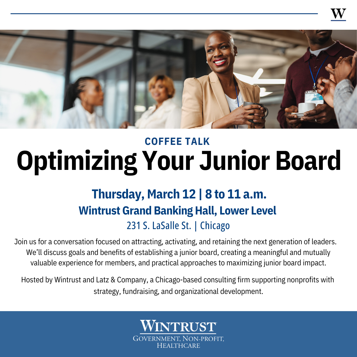 Flyer for “Optimizing Your Junior Board,” a Coffee Talk hosted by Wintrust and Latz & Company on March 12 from 8 to 11 a.m. at Wintrust Grand Banking Hall in Chicago, focused on attracting and engaging the next generation of nonprofit leaders.