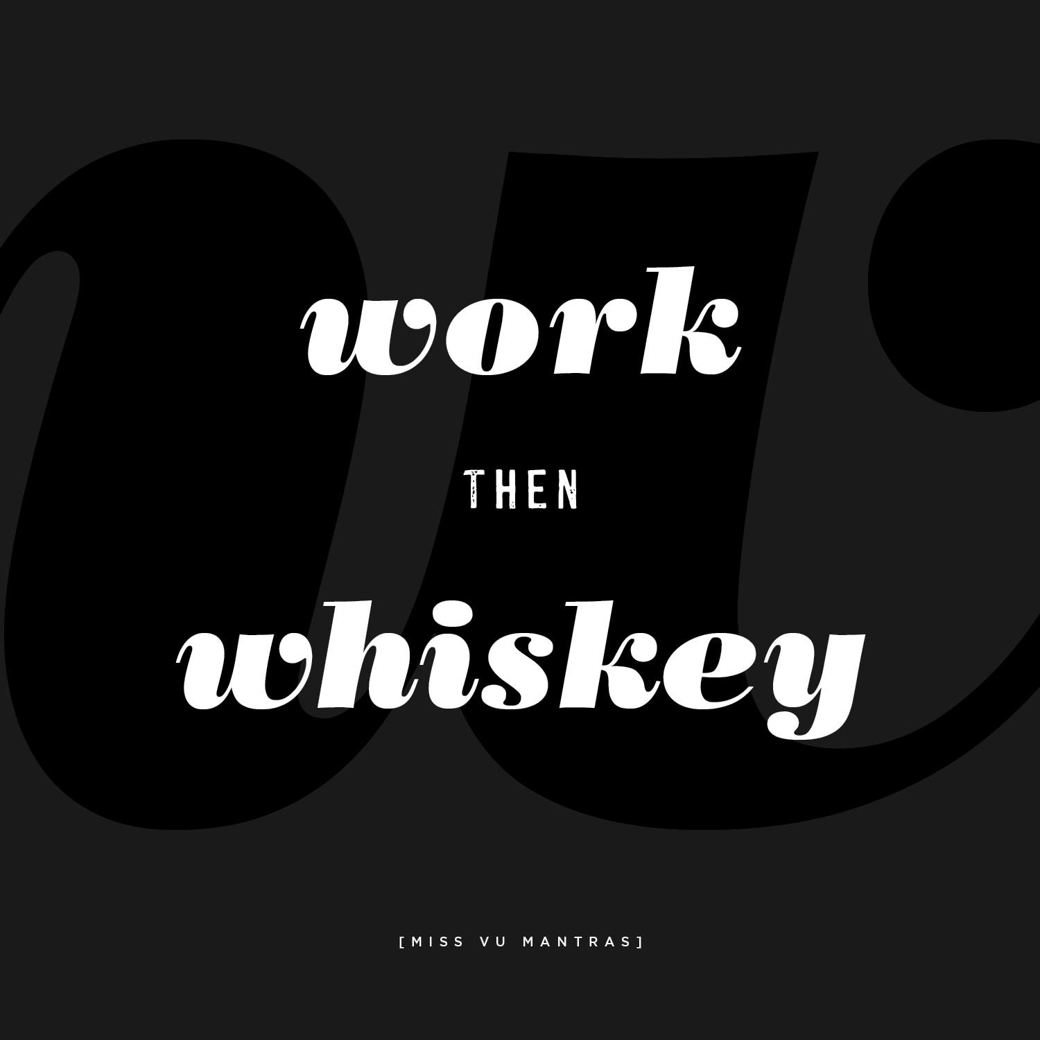 MissVu_SAYWHAT_WorkThenWhiskey.png