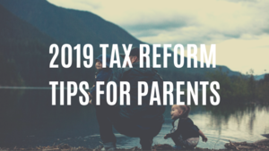 What Parents Need to Know about 2019 Tax Reform