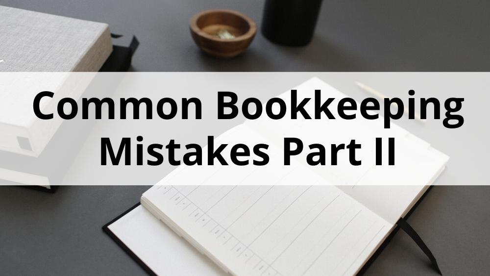 Six Small Business Bookkeeping Mistakes to Avoid: Part two