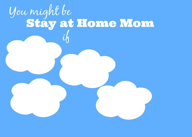 You might be a SAHM.jpg