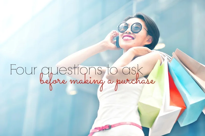 Four questions to ask yourself before making a big purchase