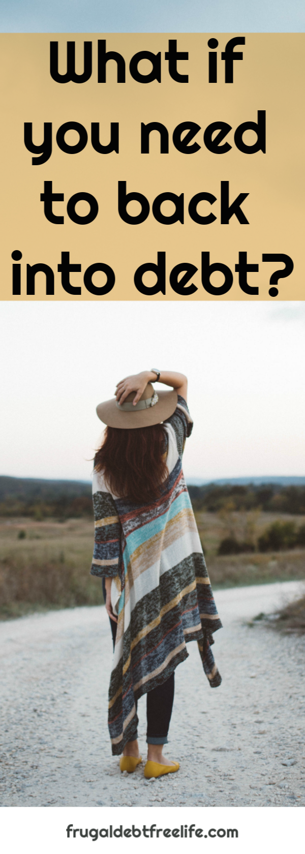 what if you need to go back into debt debt free life how we got out of debt.png