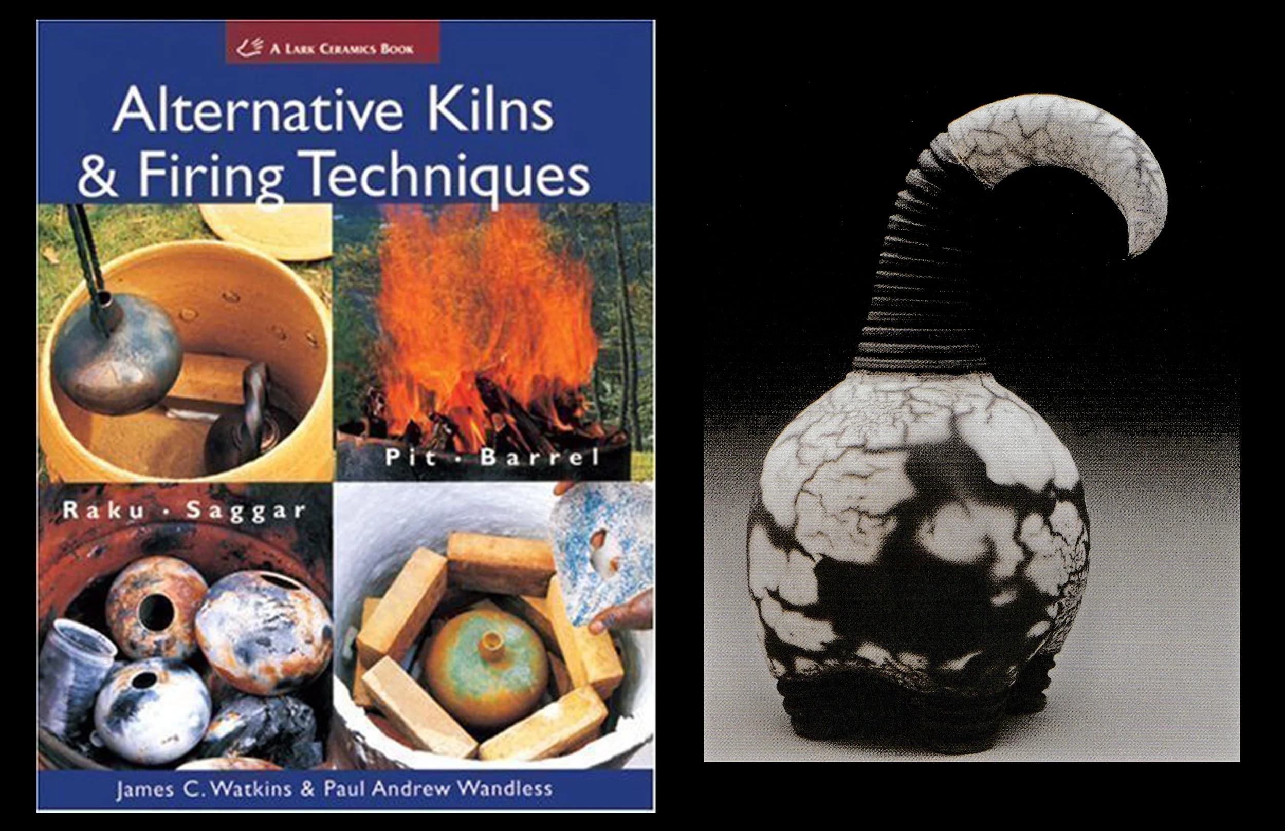Alternative Kilns and Firing Techniques: Raku, Saggar, Pit, Barrel By James C. Watkins and Paul Wandless