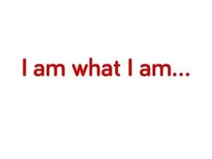 ‘I am what I am’ – A reflection on identity
